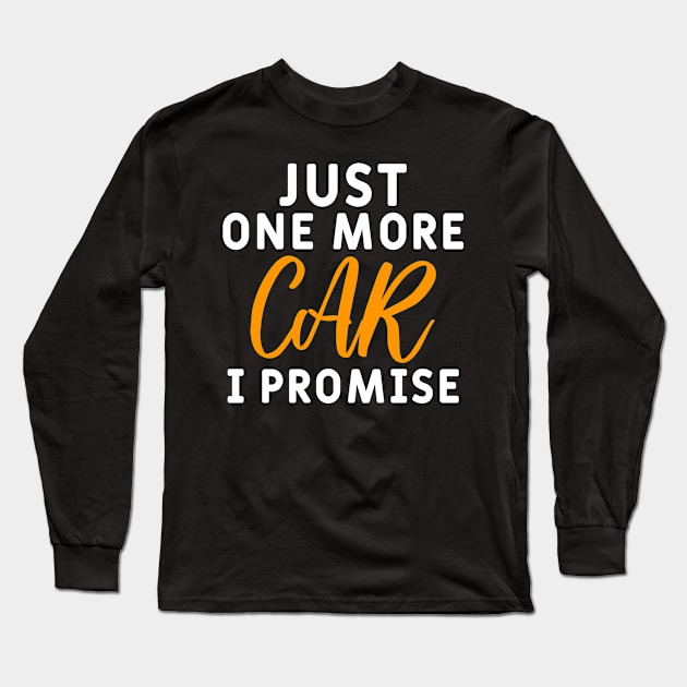 Just One More Car I Promise Long Sleeve T-Shirt by Yyoussef101